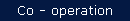 Co - operation
